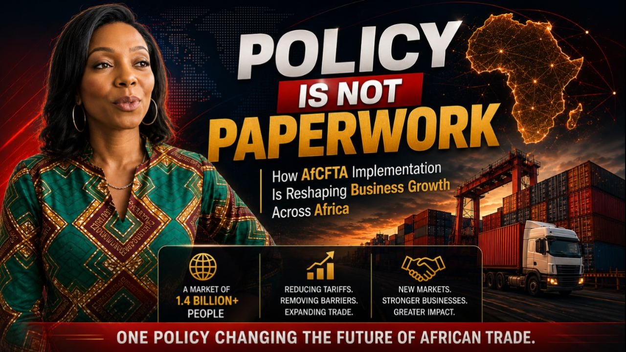 Policy Is Not Paperwork: How AfCFTA Implementation Is Reshaping Business Growth Across Africa